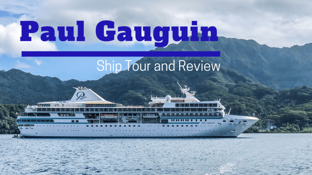 Paul Gauguin Cruise Ship Video Tour and Review