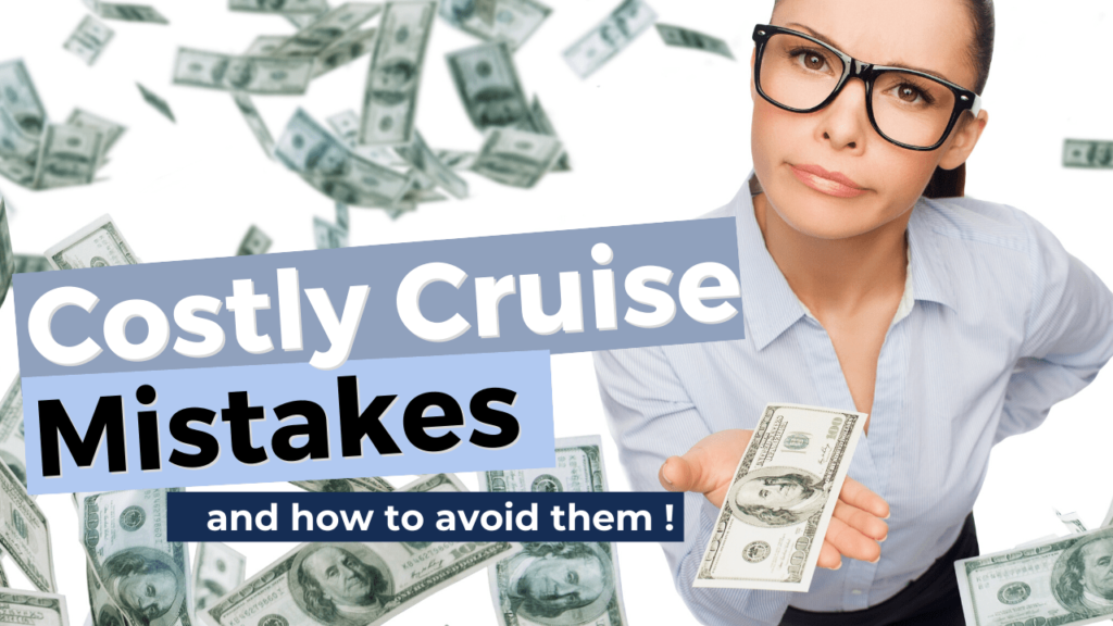 11 Most Costly Cruise Mistakes … And How To Avoid Them